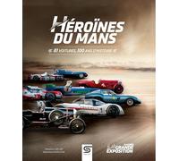Héroïnes du Mans: 81 voitures, 100 ans d'histoire