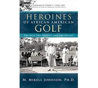 Heroines of African American Golf: The Past, the Present, and the Future