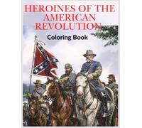 Heroines of the American Revolution Coloring Book: Inspiring Women ana man Who Shaped America’s Independence