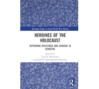 Heroines of the Holocaust – Reframing Resistance and Courage in Genocide – Routledge