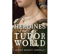 Heroines of the Tudor World