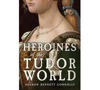 Heroines of the Tudor World