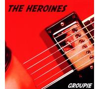 Heroines,the - Groupie
