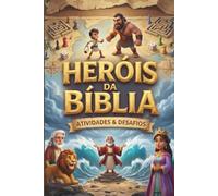 Heróis da Bíblia: Atividades & Desafios: Livro de Atividades Infantil com Labirintos, Caça-Palavras e Histórias Bíblicas