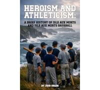 Heroism and Athleticism: A Brief History of Isle aux Morts and Isle aux Morts Baseball