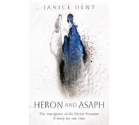 Heron and Asaph : The emergence of the Divine Feminine. A story for our time