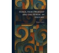 Heros, Hero Worship and the Heroic in History