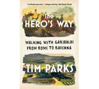 Hero's Way : Walking with Garibaldi from Rome to Ravenna