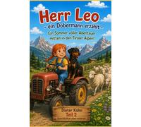 Herr Leo - ein Dobermann erzählt - Ein Sommer voller Abenteuer mitten in den Tiroler Alpen!: Teil 2 (Herr Leo - ein Dobermann erzählt - Abenteuer in Tirol Teil 1 bis 6)