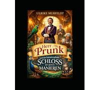 Herr Prunk und das katastrophale Schloss der guten Manieren