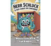 Herr Schluck und das Chaos im Container - Müllgeschichten für Kinder