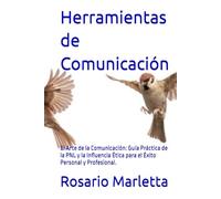 Herramientas de Comunicación: El Arte de la Comunicación: Guía Práctica de la PNL y la Influencia Ética para el Éxito Personal y Profesional. (CRESCITA PROFESSIONALE)