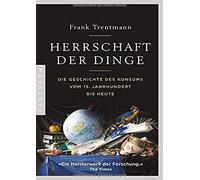 Herrschaft der Dinge: Die Geschichte des Konsum, Trentmann, Schmidt, Geb.