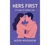 HERS FIRST: A Guide To Selfless Sex