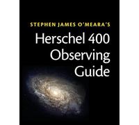 Herschel 400 Observing Guide: How to Find and Explore 400 Star Clusters, Nebulae, and Galaxies by William and Caroline Herschel