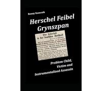 Herschel Feibel Grynszpan: Problem Child, Victim and Instrumentalized Assassin