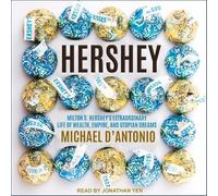 Hershey: Milton S. Hershey's Extraordinary Life of Wealth, Empire, and Utopian Dreams