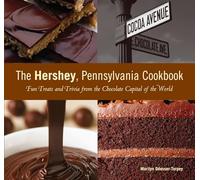 Hershey, Pennsylvania Cookbook: Fun Treats and Trivia from the Chocolate Capital of the World