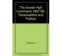 Herspring: Soviet High Command 1967-1989 : Personalities And Politics Cloth (Princeton Legacy Library)