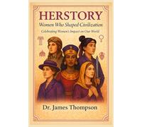 HerStory: Women Who Shaped Civilization: Celebrating Women's Impact on Our World