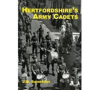 Hertfordshire's Army Cadets: An Account of the Army Cadet Units Formed in Hertfordshire from 1886 to the Present Day
