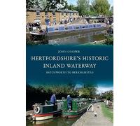 Hertfordshire's Historic Inland Waterway: Batchworth to Berkhamsted