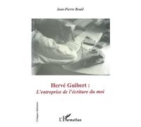 HERVÉ GUIBERT : L'entreprise de l'écriture du moi