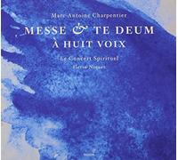 HervE Niquet; Le Concert Spirituel - Marc-Antoine Charpentier - Messe & Te Deum à huit voix