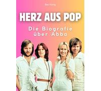 Herz aus Pop: Die Biografie über Abba. Komplett in Farbe