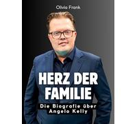 Herz der Familie: Die Biografie über Angelo Kelly. Komplett in Farbe