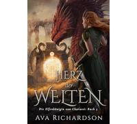 Herz der Welten: Ein YA-Fantasy-Roman in einer immersiven Welt mit Elfenflüchen, weisen Drachen und einem gutaussehenden Prinzen (Die Elfenkönigin von Charassi (Teil I))