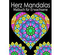 Herz Mandalas Malbuch: Für Erwachsene, 50 wunderschöne Herz-Mandalas zur Entspannung und zum Stressabbau