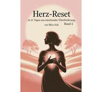 Herz-Reset - in 21 Tagen raus aus emotionaler Überforderung: Ein sanftes Selbsthilfe-Programm für mehr innere Stärke, Mitgefühl und emotionale Balance (Die stille Kraft)