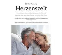 Herzenszeit: Warum Liebe im Alter nicht das Ende, sondern der Anfang ist. Die zweite Liebe- Warum der schönste Anfang erst später kommt. Partnersuche ... Vertrauen. Liebe ohne Spielchen- Reife Bezie