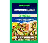 Herzgesundes mediterranes Kochbuch für Anfänger