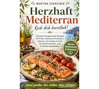 Herzhaft Mediterran - Koch dich herzstark!: Schnelle herzgesunde Rezepte mit Fisch, Gemüse & Kräutern, salzarm und omega-3-reich für Bluthochdruck- und Cholesterinpatienten