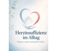 Herzinsuffizienz im Alltag: Pflege zu Hause verständlich erklärt
