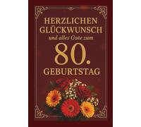 Herzlichen Glückwunsch und alles Gute zum 80. Geburtstag. Ein besonderes Buch-Geschenk voller Wertschätzung & Lebensfreude: Geschenkbuch zum 80. ... wertvolles und wunderschönes Herzensgeschenk