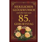 Herzlichen Glückwunsch und alles Gute zum 85. Geburtstag. Ein besonderes Buch-Geschenk voller Wertschätzung und Lebensfreude nur für dich: Liebevolles ... ein wertvolles und schönes Herzensgeschenk