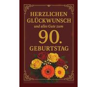 Herzlichen Glückwunsch und alles Gute zum 90. Geburtstag. Ein besonderes Buch-Geschenk voller Wertschätzung und Lebensfreude nur für dich: Liebevolles ... ein wertvolles und schönes Herzensgeschenk