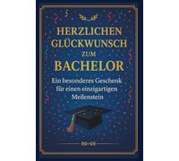 Herzlichen Glückwunsch zum Bachelor: Ein besonderes Buch-Geschenk für einen einzigartigen Menschen, das perfekte Geschenk für Studierende und ... ein wunderschönes Herzensgeschenk