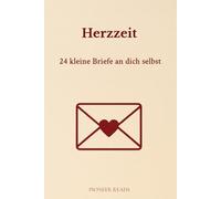 Herzzeit - 24 kleine Briefe an dich selbst: Ein achtsames Begleitbuch für innere Einkehr, Selbstfürsorge und ehrliche Begegnungen - Tag für Tag. (Achtsamkeit im Advent)