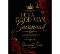 Hes a Good Man Savannah: A woman’s journal for healing discernment and healthy love