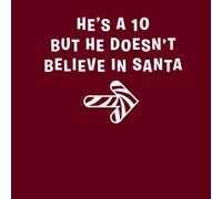 He's A Ten But He Doesn't Believe In Santa Women's T-Shirt - Burgundy - XS - Burgundy