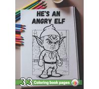 He's an Angry Elf: 33 Coloring book pages