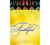 He's Been Faithful: Trusting God to Do What Only He Can Do