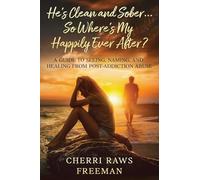 He's Clean and Sober...So Where's My Happily Ever After?: A Guide to Seeing, Naming, and Healing From Post-Addiction Abuse