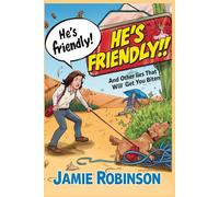 He's Friendly!: And Other Lies That Will Get You Biten (A Dog's Guide To Humans)