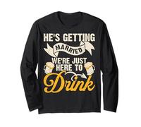 He's Getting Married We're Just Here to Drink Long Sleeve T-Shirt