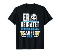 He's getting married we're only here to drink T-Shirt